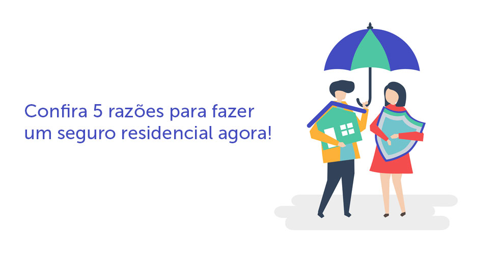Confira 5 razões para fazer um seguro residencial agora!